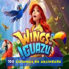 100 sintomas de ansiedade